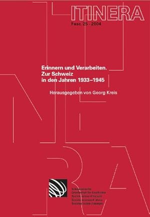 Erinnern und Verarbeiten. Zur Schweiz in den Jahren 1933-1945. [Itinera, Bd. 25].