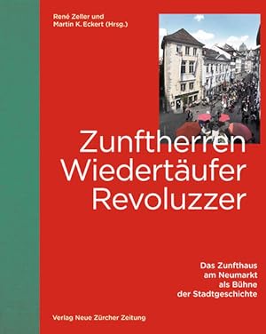 Zunftherren, Wiedertäufer, Revoluzzer: Das Zunfthaus am Neumarkt als Bühne der Stadtgeschichte.