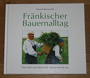 Bild des Verkufers fr Frnkischer Bauernalltag: Das Leben auf dem Land, wie es einmal war. zum Verkauf von Antiquariat Gallenberger