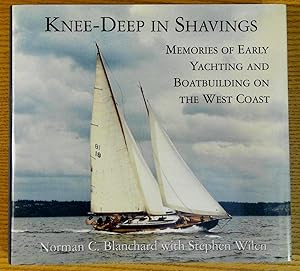 Imagen del vendedor de Knee-Deep in Shavings: Memories of Early Yachting and Boatbuilding on the West Coast a la venta por Pistil Books Online, IOBA