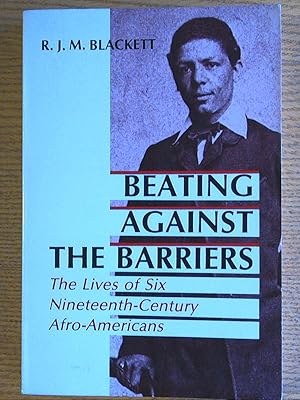 Bild des Verkufers fr Beating Against the Barriers: The Lives of Six Nineteenth-Century Afro-Americans zum Verkauf von Pistil Books Online, IOBA