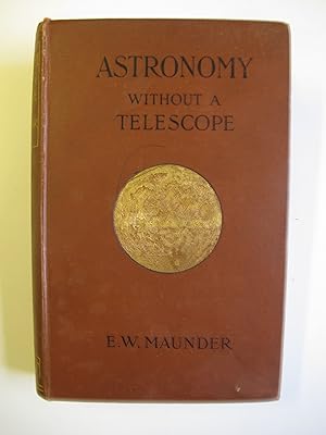 Astronomy without a Telescope | A Guide to the Constellations, and Introduction to the Study of t...