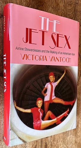 Seller image for The Jet Sex; Airline Stewardesses and the Making of an American Icon for sale by DogStar Books
