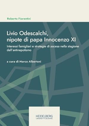 Seller image for Livio Odescalchi, nipote di papa Innocenzo XI : Interessi famigliari e strategie di ascesa nella stagione dellantinepotismo for sale by AHA-BUCH GmbH