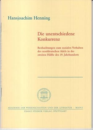 Imagen del vendedor de Die unentschiedene Konkurrenz. Beobachtungen zum sozialen Verhalten des norddeutschen Adels in der zweiten Hlfte des 19. Jahrhunderts ( = Akademie der Wissenschaften und der Literatur, Abhandlungen der Geistes- und sozialwissenschaftlichen Klasse, Jahrgang 1994, Nr. 6 ). a la venta por Antiquariat Carl Wegner