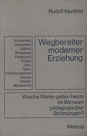 Wegbereiter moderner Erziehung : welche Werte gelten heute im Wirrwarr pädagogischer Strömungen?....