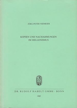 Kopien und Nachahmungen im Hellenismus : e. Beitr. zum Klassizismus d. 2. u. frühen 1. Jhs. v. Ch...