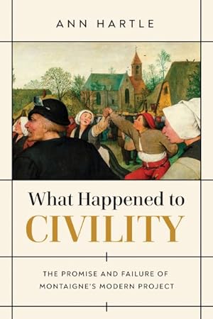 Seller image for What Happened to Civility : The Promise and Failure of Montaigne?s Modern Project for sale by GreatBookPrices