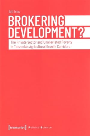 Seller image for Brokering Development? : The Private Sector and Unalleviated Poverty in Tanzania?s Agricultural Growth Corridors for sale by GreatBookPrices