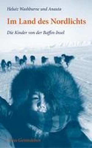 Bild des Verkufers fr Im Land des Nordlichts: Die Kinder von der Baffin-Insel. zum Verkauf von Versandbuchhandlung Kisch & Co.