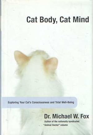 Seller image for Cat Body, Cat Mind. Exploring Your Cat's Consciousness and Total Well-Being for sale by Bij tij en ontij ...