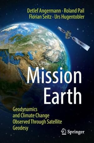 Immagine del venditore per Mission Earth : Geodynamics and Climate Change Observed Through Satellite Geodesy venduto da GreatBookPrices
