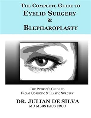 Immagine del venditore per The Complete Guide to Eyelid Surgery & Blepharoplasty: The Patient's Must Read Guide Before Undergoing Eyelid Surgery & Blepharoplasty venduto da GreatBookPrices