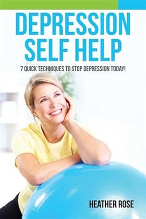 Seller image for Depression Self Help: 7 Quick Techniques to Stop Depression Today! for sale by GreatBookPrices
