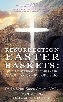 Bild des Verkufers fr Resurrection Easter Baskets: JESUS IS SYMBOL OF THE LAMB OF GOD NOT SYMBOL OF the rabbit (Paperback or Softback) zum Verkauf von BargainBookStores