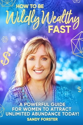 Seller image for How To Be Wildly Wealthy FAST: A Powerful Guide For Women To Attract Unlimited Abundance Today! (Paperback or Softback) for sale by BargainBookStores