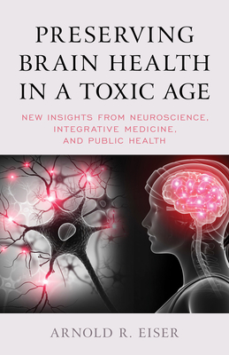 Image du vendeur pour Preserving Brain Health in a Toxic Age: New Insights from Neuroscience, Integrative Medicine, and Public Health (Hardback or Cased Book) mis en vente par BargainBookStores