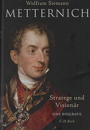 Metternich. Stratege und Visionär. Eine Biografie.