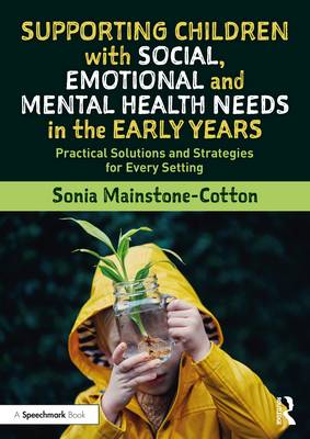 Seller image for Supporting Children with Social, Emotional and Mental Health Needs in the Early Years: Practical Solutions and Strategies for Every Setting (Paperback or Softback) for sale by BargainBookStores