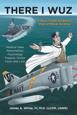 Seller image for There I Wuz: A Navy Flight Surgeon's View of Naval Aviation (Paperback or Softback) for sale by BargainBookStores