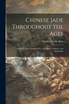 Seller image for Chinese Jade Throughout the Ages: a Review of Its Characteristics, Decoration, Folklore, and Symbolism (Paperback or Softback) for sale by BargainBookStores