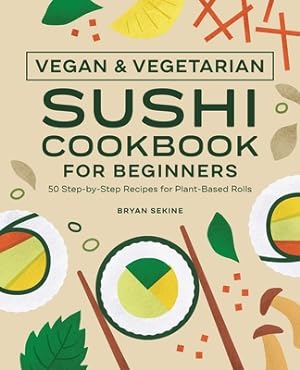 Image du vendeur pour Vegan and Vegetarian Sushi Cookbook for Beginners: 50 Step-By-Step Recipes for Plant-Based Rolls (Paperback or Softback) mis en vente par BargainBookStores