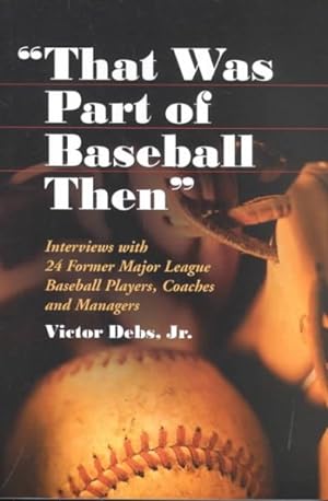 Immagine del venditore per That Was Part of Baseball Then : Interviews With 24 Former Major League Baseball Players, Coaches and Managers venduto da GreatBookPricesUK