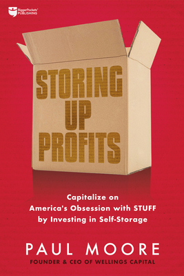 Immagine del venditore per Storing Up Profits: Capitalize on America's Obsession with Stuff by Investing in Self-Storage (Paperback or Softback) venduto da BargainBookStores