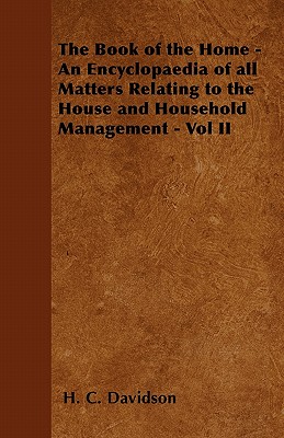 Immagine del venditore per The Book of the Home - An Encyclopaedia of all Matters Relating to the House and Household Management - Vol II (Paperback or Softback) venduto da BargainBookStores