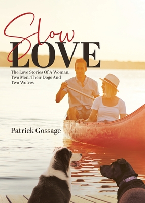 Imagen del vendedor de Slow Love: The Love Stories of a Woman, Two Men, Their Dogs and Two Wolves (Paperback or Softback) a la venta por BargainBookStores