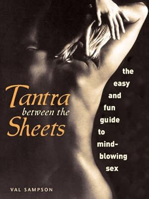 Seller image for Tantra Between the Sheets : The Easy and Fun Guide to Mind-Blowing Sex for sale by GreatBookPrices