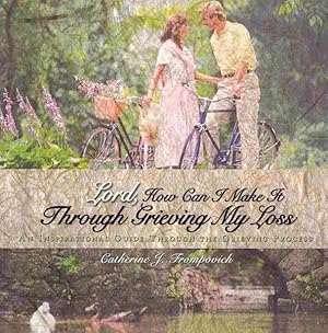 Bild des Verkufers fr Lord, How Can I Make It Through Grieving My Loss : An Inspirational Guide Through the Grieving Process zum Verkauf von GreatBookPrices