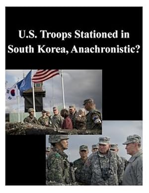 Bild des Verkufers fr U.s. Troops Stationed in South Korea, Anachronistic? zum Verkauf von GreatBookPrices