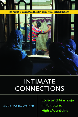 Seller image for Intimate Connections: Love and Marriage in Pakistan's High Mountains (Paperback or Softback) for sale by BargainBookStores