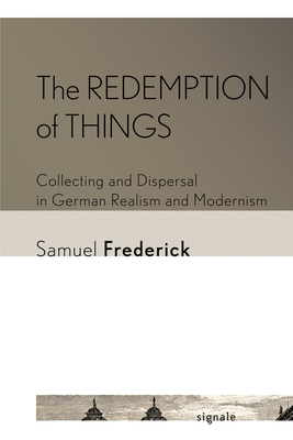 Seller image for The Redemption of Things: Collecting and Dispersal in German Realism and Modernism (Paperback or Softback) for sale by BargainBookStores