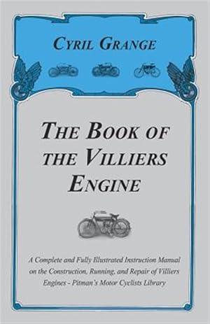 Bild des Verkufers fr The Book of the Villiers Engine - A Complete and Fully Illustrated Instruction Manual on the Construction, Running, and Repair of Villiers Engines - P zum Verkauf von GreatBookPrices