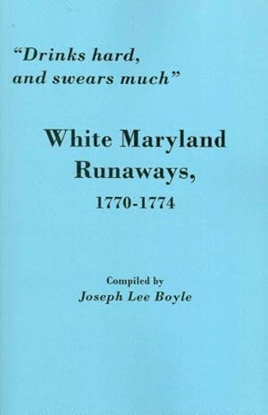 Immagine del venditore per Drinks Hard, and Swears Much : White Maryland Runaways, 1770-1774 venduto da GreatBookPrices