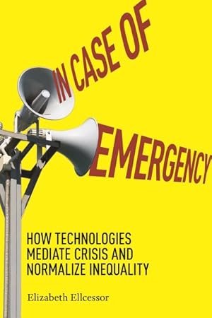 Seller image for In Case of Emergency : How Technologies Mediate Crisis and Normalize Inequality for sale by GreatBookPrices