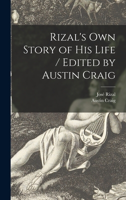 Seller image for Rizal's Own Story of His Life / Edited by Austin Craig (Hardback or Cased Book) for sale by BargainBookStores