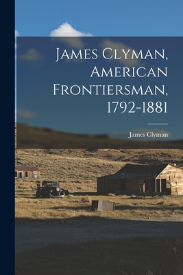 Bild des Verkufers fr James Clyman, American Frontiersman, 1792-1881 (Paperback or Softback) zum Verkauf von BargainBookStores