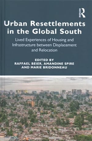 Bild des Verkufers fr Urban Resettlements in the Global South : Lived Experiences of Housing and Infrastructure Between Displacement and Relocation zum Verkauf von GreatBookPricesUK