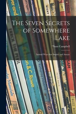 Seller image for The Seven Secrets of Somewhere Lake; Animal Ways That Inspire and Amaze (Paperback or Softback) for sale by BargainBookStores