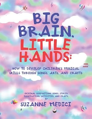 Seller image for Big Brain, Little Hands : How to Develop Children  s Musical Skills Through Songs, Arts, and Crafts for sale by GreatBookPricesUK