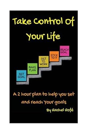 Bild des Verkufers fr Take Control of Your Life : A 2 Hour Plan to Help You Set and Reach Your Goals zum Verkauf von GreatBookPrices