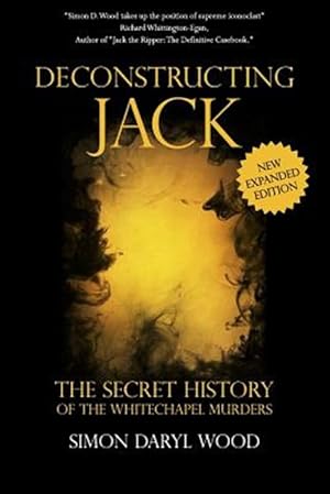 Seller image for Deconstructing Jack : The Secret History of the Whitechapel Murders for sale by GreatBookPricesUK