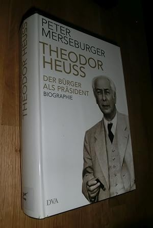 Bild des Verkufers fr Theodor Heuss - Der Brger als Prsident: Biographie zum Verkauf von Dipl.-Inform. Gerd Suelmann