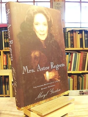 Image du vendeur pour Mrs. Astor Regrets: The Hidden Betrayals of a Family Beyond Reproach mis en vente par Henniker Book Farm and Gifts