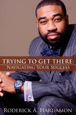 Seller image for Trying to Get There: Navigating Your Success (Paperback or Softback) for sale by BargainBookStores