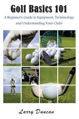 Seller image for Golf Basics 101: A Beginner's Guide to Equipment, Terminology and Understanding Your Clubs (Paperback or Softback) for sale by BargainBookStores