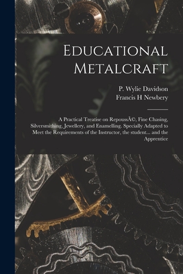 Seller image for Educational Metalcraft; a Practical Treatise on Repouss�(c), Fine Chasing, Silversmithing, Jewellery, and Enamelling. Specially Adapted to Meet the Re (Paperback or Softback) for sale by BargainBookStores